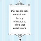 tolerance to idiots